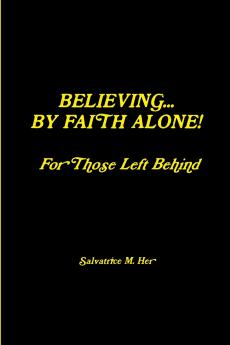 BELIEVING BY FAITH ALONE - For Those Left Behind
