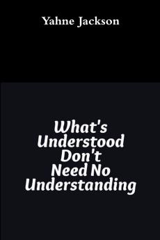 What's Understood Don't Need No Understanding