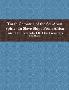 Torah Gematria of the Set-Apart Spirit - In Slave Ships From Africa Into The Islands Of The Gentiles