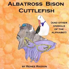 Albatross Bison Cuttlefish (and other animals of the alphabet)