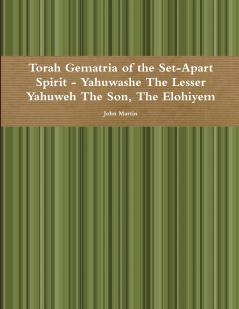 Torah Gematria of the Set-Apart Spirit - Yahuwashe The Lesser Yahuweh The Son The Elohiyem