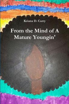 From the Mind of A Mature Youngin'