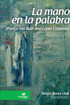 La mano en la palabra (Poetas con Ruth Ana López Calderón)