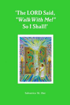 'The LORD Said Walk With Me! So I Shall!'