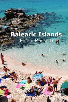 The Balearic Islands Mallorca Minorca Ibiza and Formentera