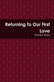 Returning To Our First Love