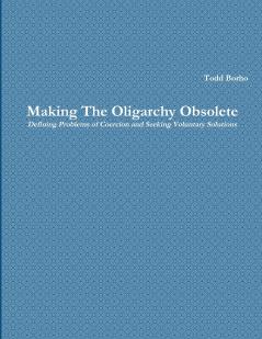 Making The Oligarchy Obsolete Defining Problems of Coercion and Seeking Voluntary Solutions