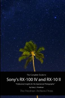 The Complete Guide to Sony's RX-100 IV and RX-10 II (B&W Edition)