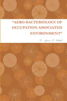 “AERO-BACTERIOLOGY OF OCCUPATION ASSOCIATED ENVIRONMENT”