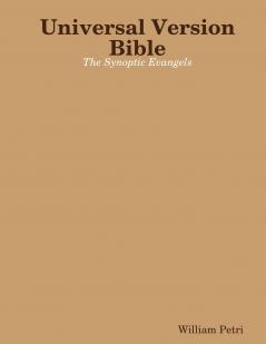 Universal Version Bible The Synoptic Evangels