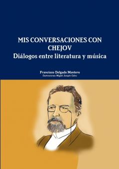 MIS CONVERSACIONES CON CHEJOV. Diálogos entre literatura y música