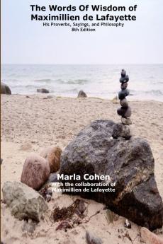 The words of wisdom of Maximillien de Lafayette. His Proverbs Sayings and Philosophy 8th Edition