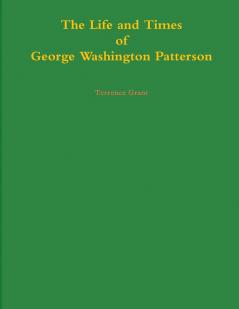 The Life and Times of George Washington Patterson