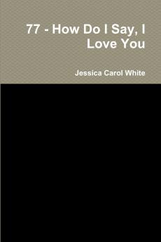 77 - How Do I Say I Love You