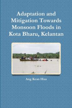 Adaptation and Mitigation Towards Monsoon Floods in Kota Bharu Kelantan