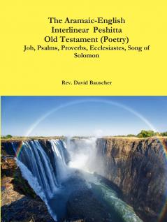 The Aramaic-English Interlinear  Peshitta Old Testament  (Poetry)  Job Psalms Proverbs Ecclesiastes Song of Solomon)