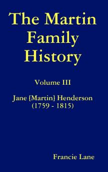 The Martin Family History Volume III Jane [Martin] Henderson (1759 - 1815)