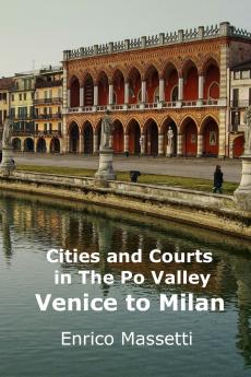 Cities and Courts In the Po Valley Venice to Milan