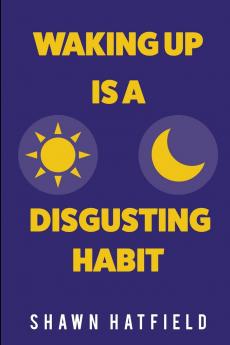 Waking Up Is a Disgusting Habit
