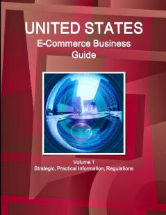 US E-Commerce Business Guide Volume 1 Strategic Practical Information Regulations