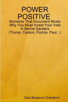 POWER POSITIVE Moments That Document Nicely Why You Must Invest Your Vote In Bernie Sanders (Trump Carson Fiorina and Paul)