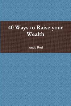 40 Ways to Raise your Wealth
