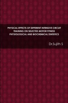 PHYSICAL EFFECTS OF DIFFERENT INTENSIVE CIRCUIT TRAINING ON SELECTED MOTOR FITNESS PHYSIOLOGICAL AND BIOCHEMICAL STATISTICS