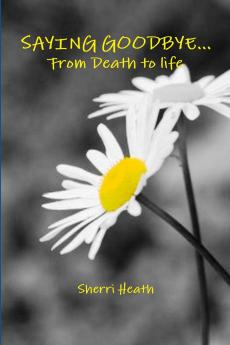 SAYING GOODBYE...FROM DEATH TO LIFE