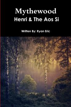 Mythewood Book 1 Henri & The Aos Si (Reprint 3rd Edition)