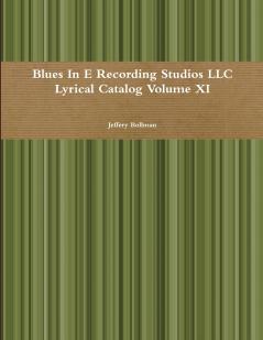Blues In E Recording Studios LLC Lyrical Catalog Volume XI
