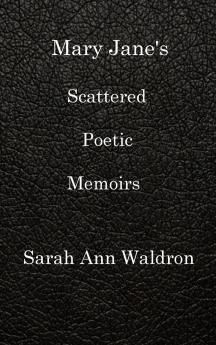 MARY JANE'S SCATTERED POETIC MEMOIRS
