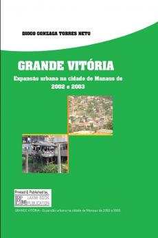 GRANDE VITÓRIA Expansão urbana na cidade de Manaus de 2002 e 2003