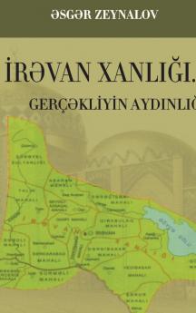 İRƏVAN XANLIĞI... GERÇƏKLİYİN AYDINLIĞI