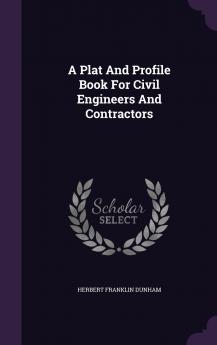 A Plat And Profile Book For Civil Engineers And Contractors