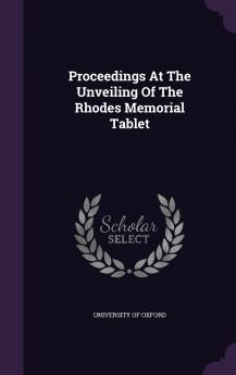 Proceedings At The Unveiling Of The Rhodes Memorial Tablet