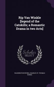 Rip Van Winkle [legend of the Catskills; a Romantic Drama in two Acts]