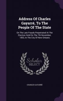 Address Of Charles Gayarr�� To The People Of The State