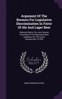 Argument Of The Brewers For Legislative Discrimination In Favor Of Ale And Lager Beer