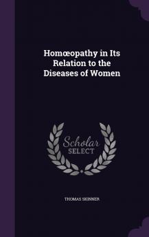 Hom��opathy in Its Relation to the Diseases of Women