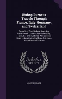 Bishop Burnet's Travels Through France Italy Germany and Switzerland