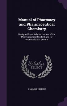 Manual of Pharmacy and Pharmaceutical Chemistry
