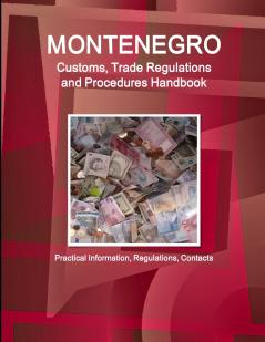 Montenegro Customs Trade Regulations and Procedures Handbook  - Practical Information Regulations Contacts
