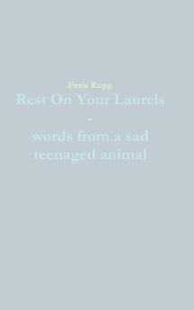 Rest On Your Laurels - words from a sad teenaged animal