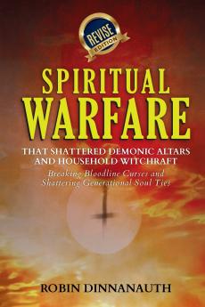 Spiritual Warfare that Shattered Demonic Alters & Household Witchcraft