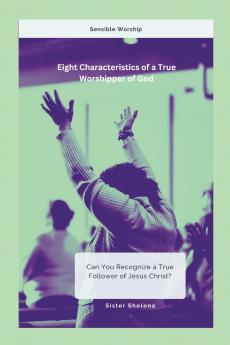 Eight Characteristics of a True Worshipper of God