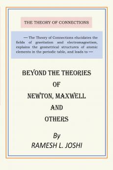 Beyond The Theories of Newton Maxwell and others