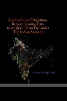 The Applicability of Night Time Remote Sensing Data in Indian Context to Analyze Urban Dynamics