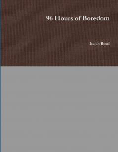 96 Hours of Boredom
