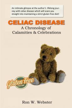 CELIAC DISEASE- A Chronology of Calamities & Celebrations