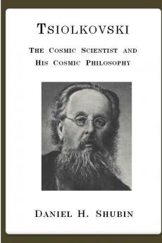 Tsiolkovski The Cosmic Scientist and His Cosmic Philosophy